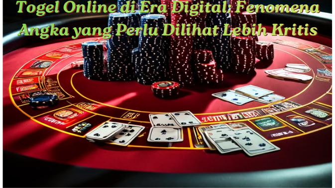 Togel Online di Era Digital: Fenomena Angka yang Perlu Dilihat Lebih Kritis