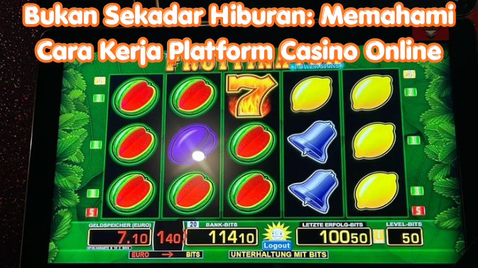 Bukan Sekadar Hiburan: Memahami Cara Kerja Platform Casino Online