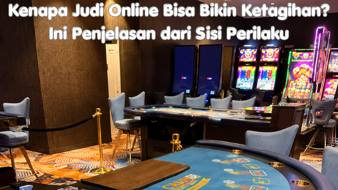 Kenapa Judi Online Bisa Bikin Ketagihan? Ini Penjelasan dari Sisi Perilaku