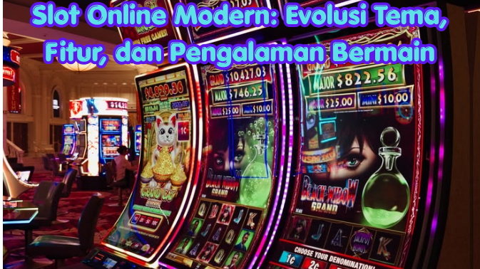 Slot Online Modern: Evolusi Tema, Fitur, dan Pengalaman Bermain