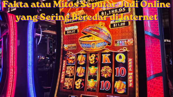 Fakta atau Mitos Seputar Judi Online yang Sering Beredar di Internet