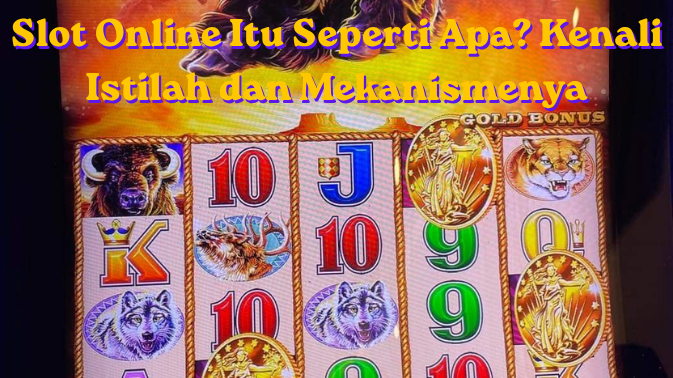 Slot Online Itu Seperti Apa? Kenali Istilah dan Mekanismenya